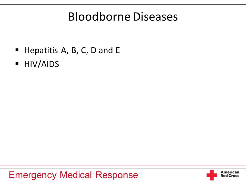 Emergency Medical Response Bloodborne Diseases Hepatitis A, B, C, D and E HIV/AIDS