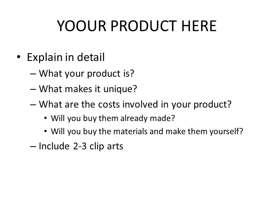 YOOUR PRODUCT HERE Explain in detail – What your product is.