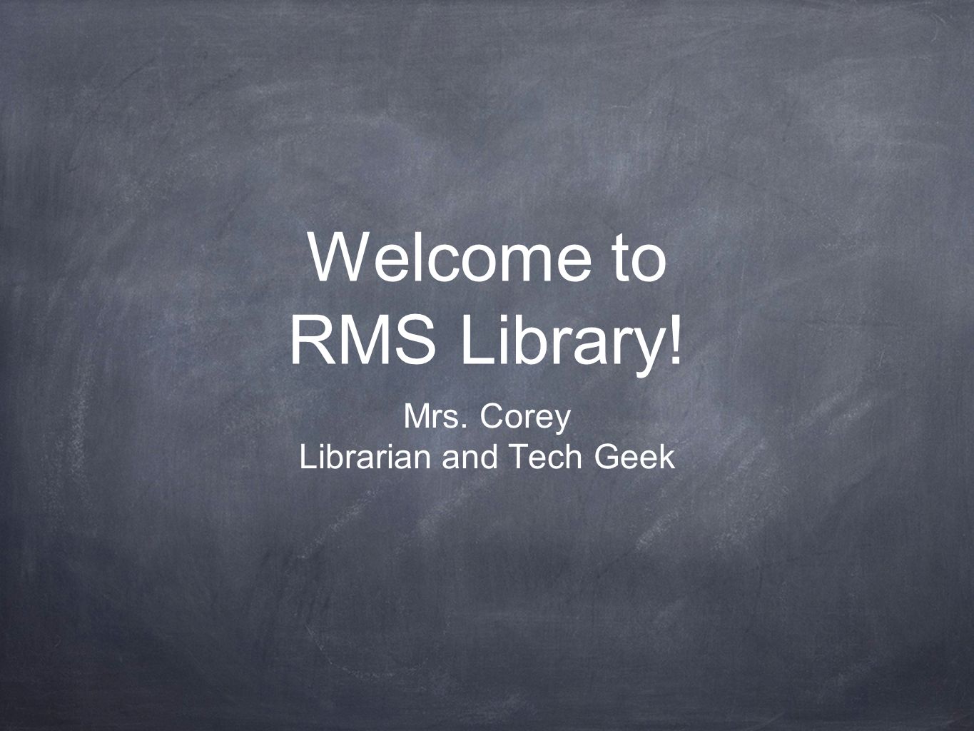 Welcome to RMS Library! Mrs. Corey Librarian and Tech Geek