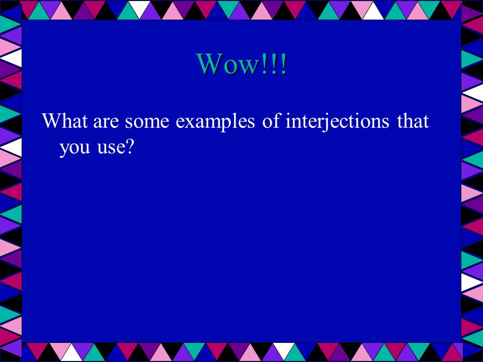 Wow!!! What are some examples of interjections that you use