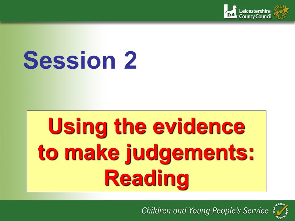 Using the evidence to make judgements: Reading Session 2