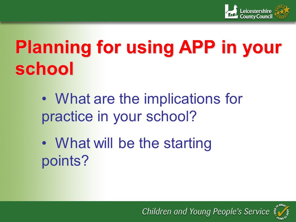 Planning for using APP in your school What are the implications for practice in your school.