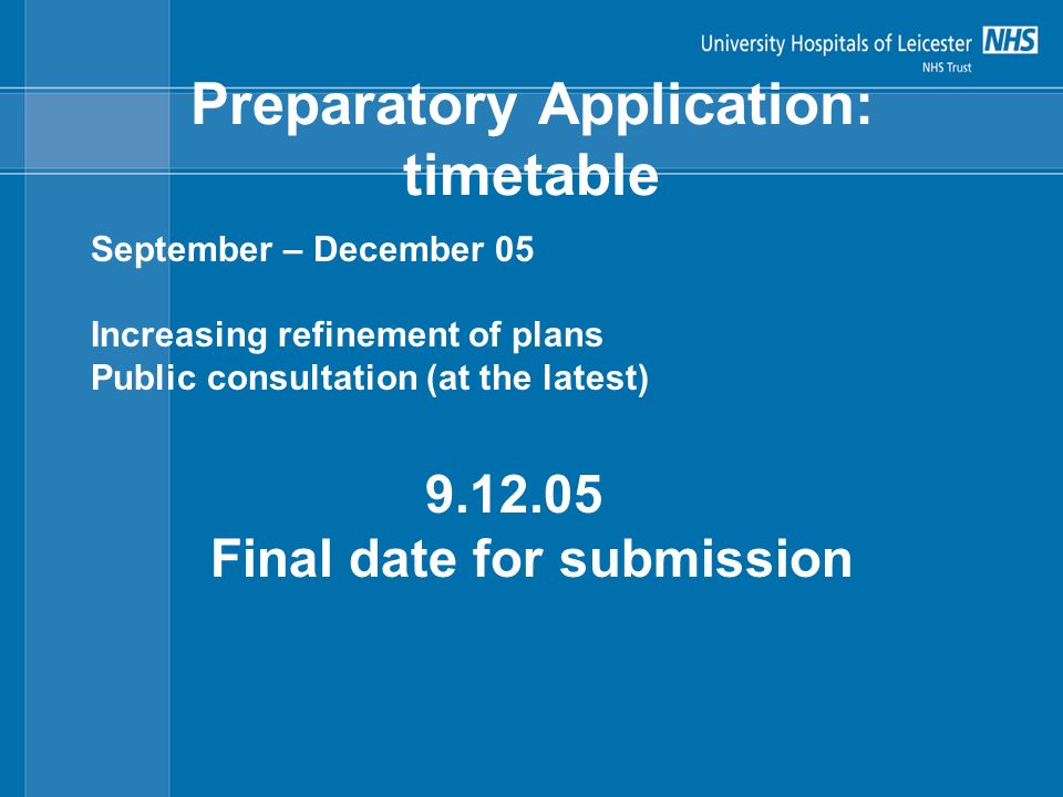 Preparatory Application: timetable September – December 05 Increasing refinement of plans Public consultation (at the latest) Final date for submission