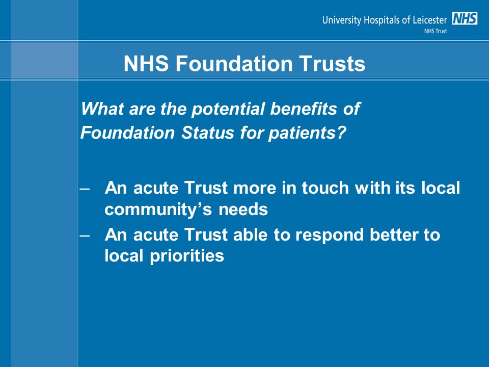 NHS Foundation Trusts What are the potential benefits of Foundation Status for patients.