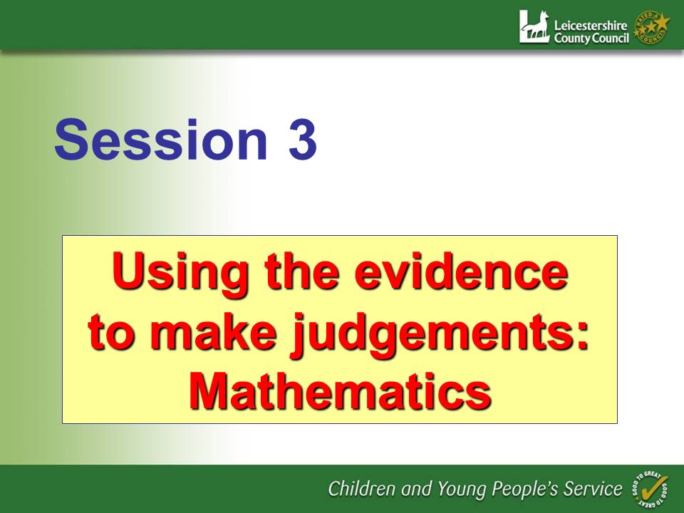 Using the evidence to make judgements: Mathematics Session 3