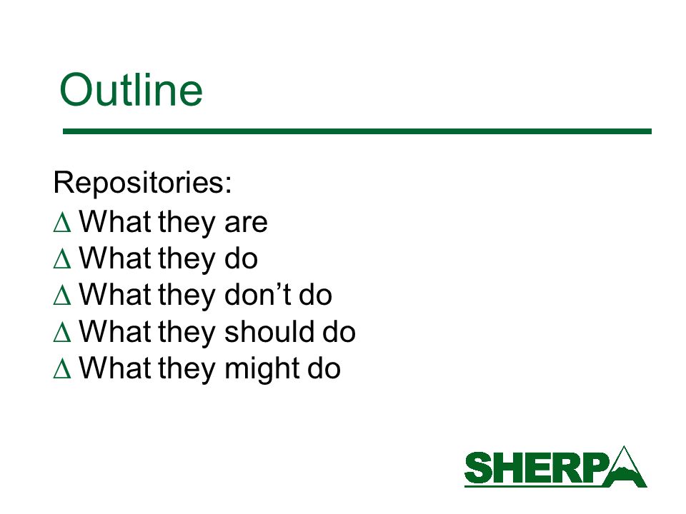 Outline Repositories: What they are What they do What they dont do What they should do What they might do