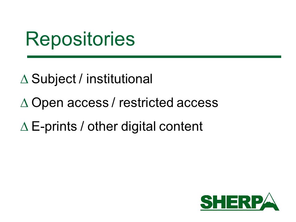Repositories Subject / institutional Open access / restricted access E-prints / other digital content