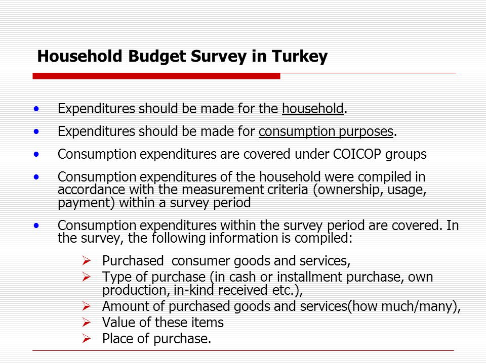 Household Budget Survey in Turkey Expenditures should be made for the household.