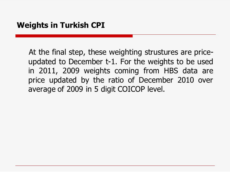 Weights in Turkish CPI At the final step, these weighting strustures are price- updated to December t-1.