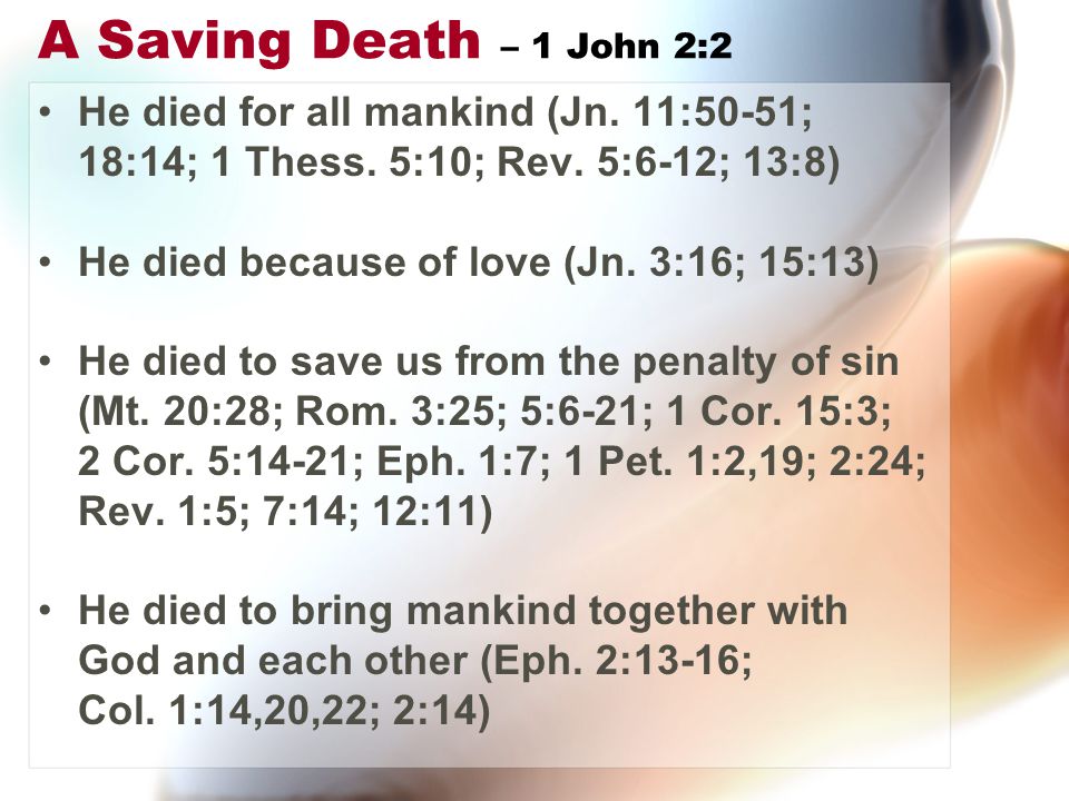 A Saving Death – 1 John 2:2 He died for all mankind (Jn.