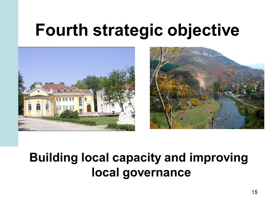 15 Fourth strategic objective Building local capacity and improving local governance