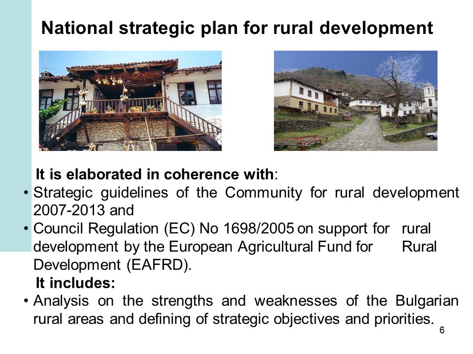 6 National strategic plan for rural development It is elaborated in coherence with: Strategic guidelines of the Community for rural development and Council Regulation (EC) No 1698/2005 on support for rural development by the European Agricultural Fund for Rural Development (EAFRD).
