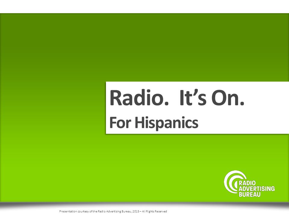 Radio. It’s On. For Hispanics Radio. It’s On.