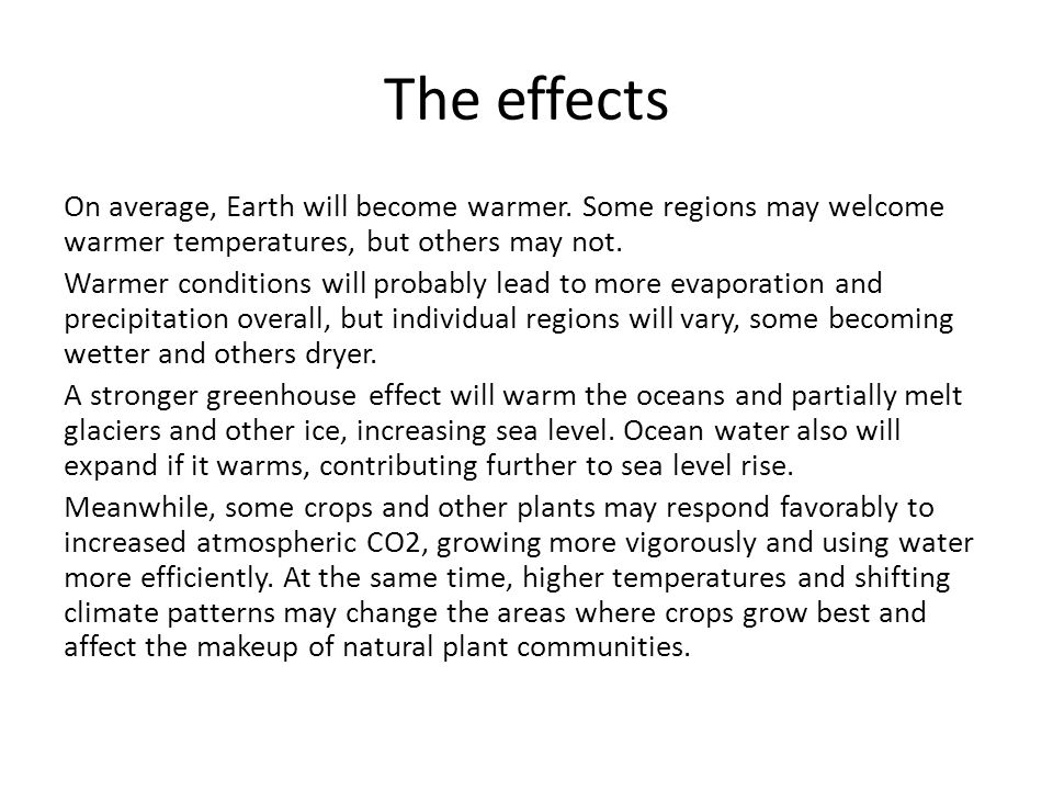 The effects On average, Earth will become warmer.