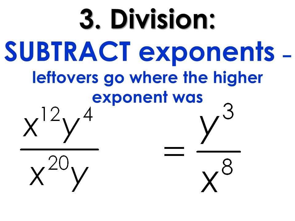 3. Division: 3. Division: SUBTRACT exponents – leftovers go where the higher exponent was