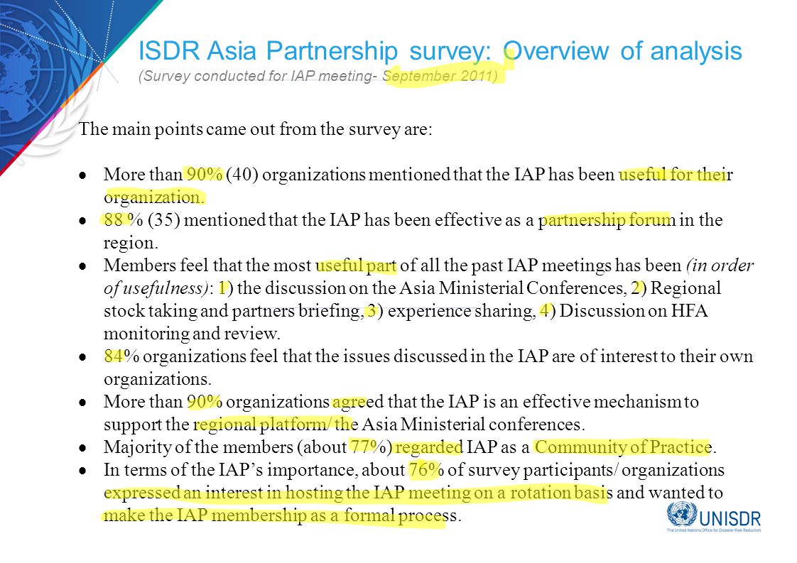 ISDR Asia Partnership survey: Overview of analysis (Survey conducted for IAP meeting- September 2011) The main points came out from the survey are:  More than 90% (40) organizations mentioned that the IAP has been useful for their organization.