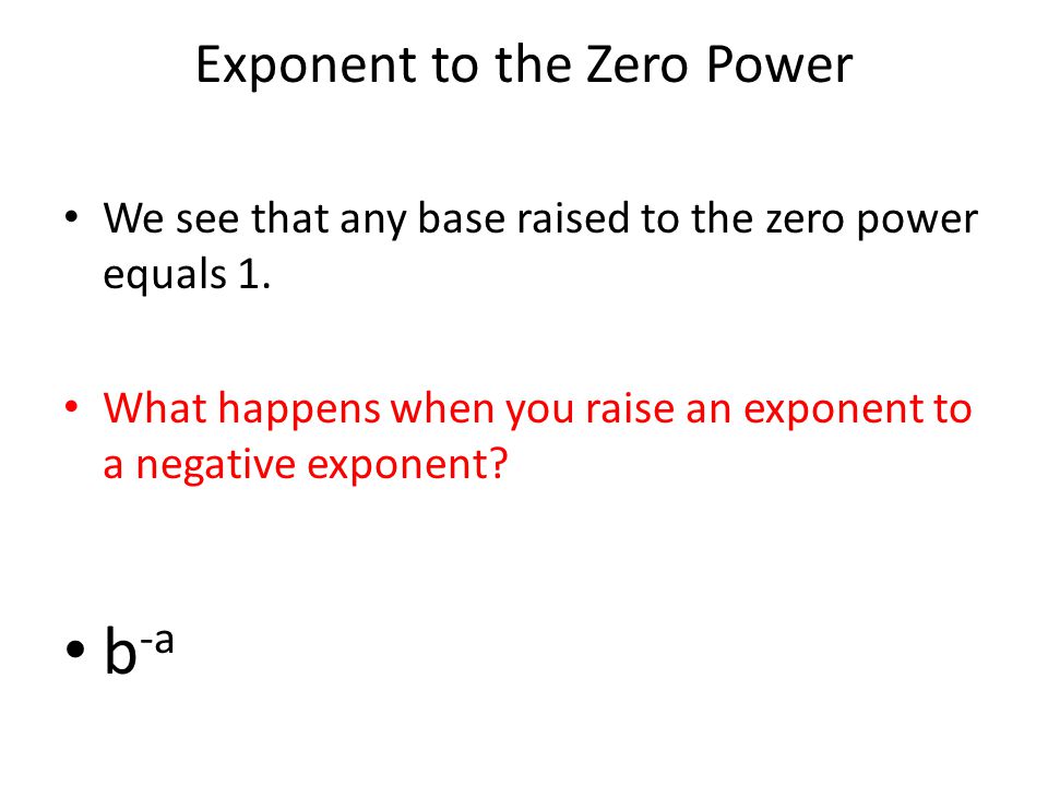 We see that any base raised to the zero power equals 1.