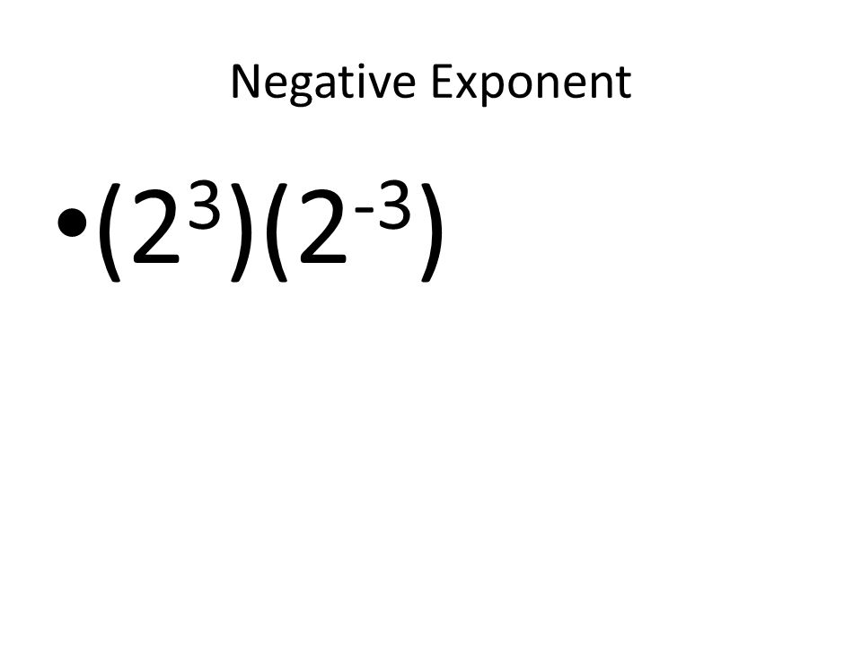 Negative Exponent (2 3 )(2 -3 )