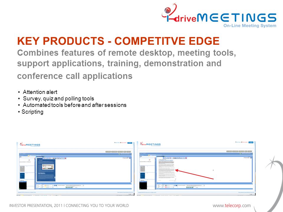 Attention alert Survey, quiz and polling tools Automated tools before and after sessions Scripting KEY PRODUCTS - COMPETITVE EDGE Combines features of remote desktop, meeting tools, support applications, training, demonstration and conference call applications
