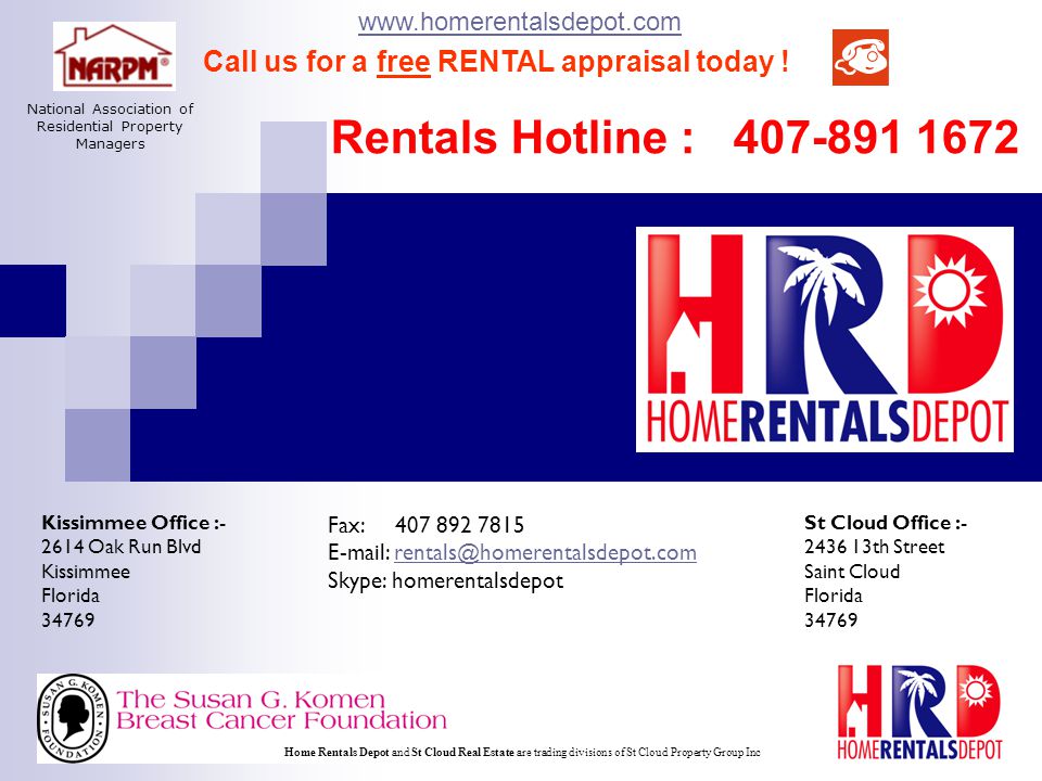Kissimmee Office : Oak Run Blvd Kissimmee Florida St Cloud Office : th Street Saint Cloud Florida Fax: Skype: homerentalsdepot   Home Rentals Depot and St Cloud Real Estate are trading divisions of St Cloud Property Group Inc National Association of Residential Property Managers Call us for a free RENTAL appraisal today .
