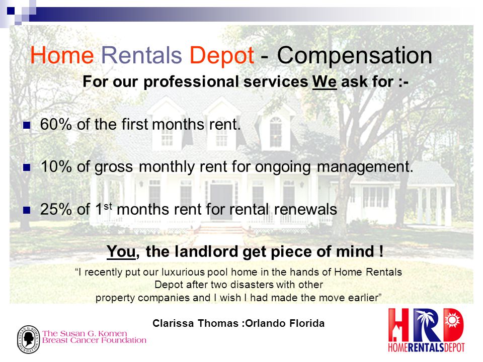 Home Rentals Depot - Compensation For our professional services We ask for :- 60% of the first months rent.