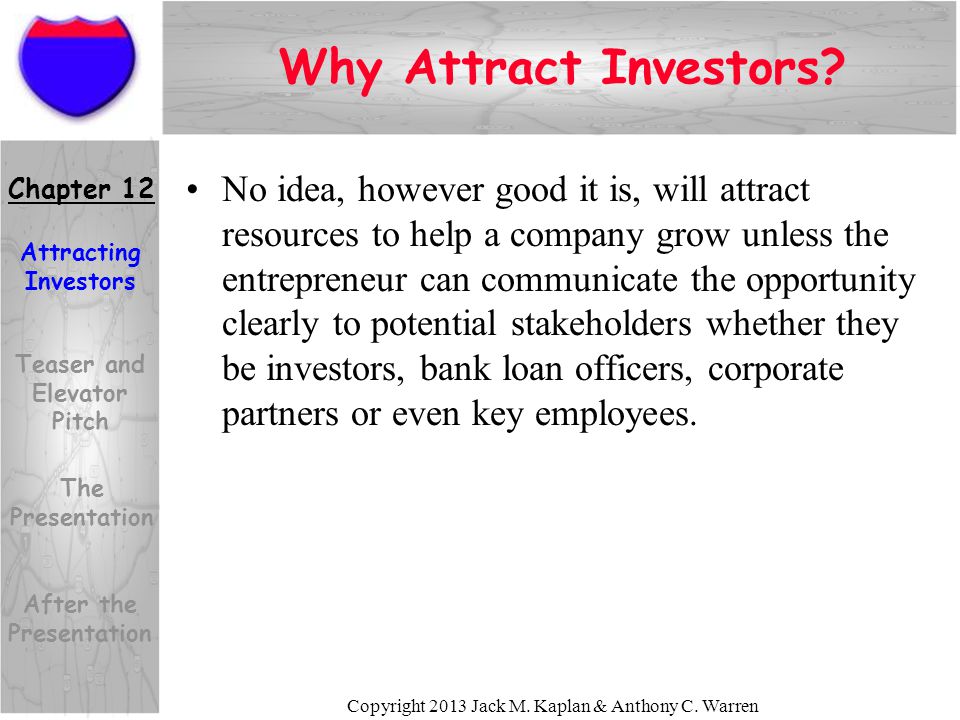 Copyright 2013 Jack M. Kaplan & Anthony C. Warren Why Attract Investors.