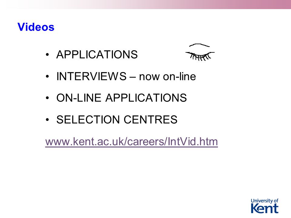Videos APPLICATIONS INTERVIEWS – now on-line ON-LINE APPLICATIONS SELECTION CENTRES