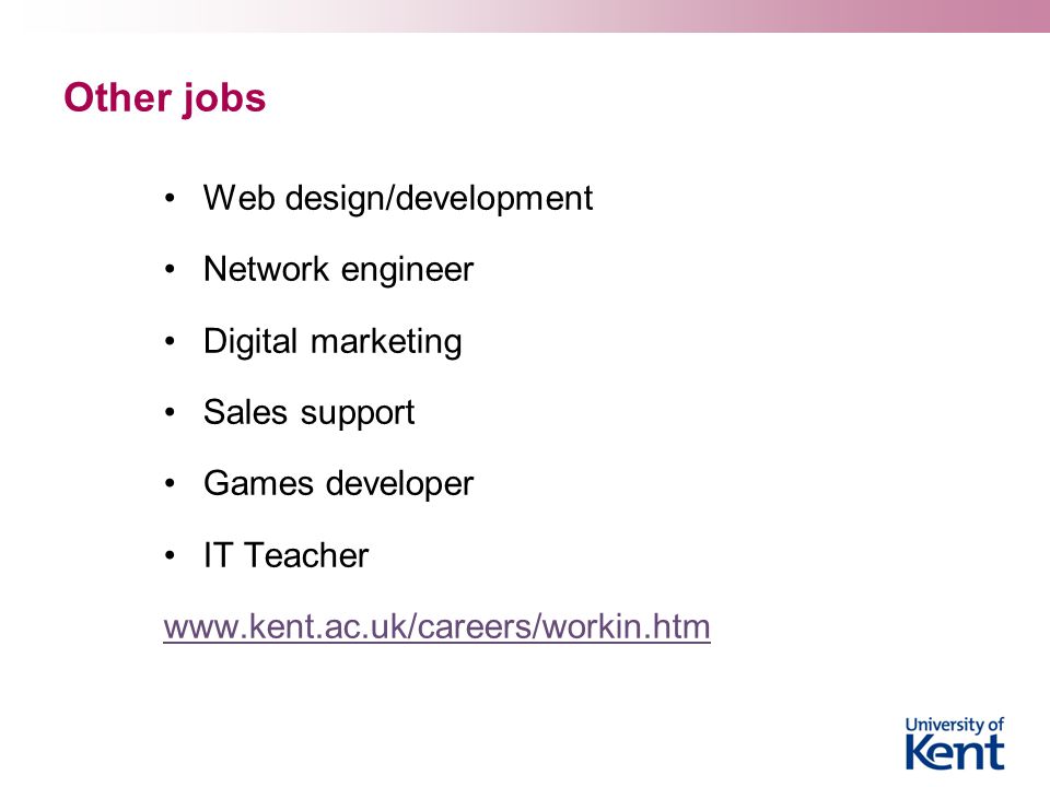 Other jobs Web design/development Network engineer Digital marketing Sales support Games developer IT Teacher