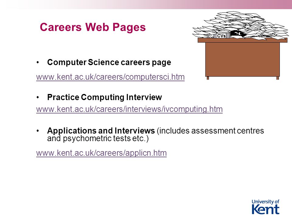 Careers Web Pages Computer Science careers page   Practice Computing Interview   Applications and Interviews (includes assessment centres and psychometric tests etc.)