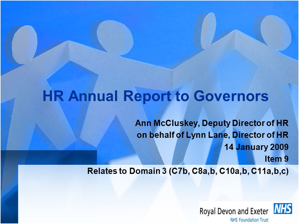 HR Annual Report to Governors Ann McCluskey, Deputy Director of HR on behalf of Lynn Lane, Director of HR 14 January 2009 Item 9 Relates to Domain 3 (C7b, C8a,b, C10a,b, C11a,b,c)
