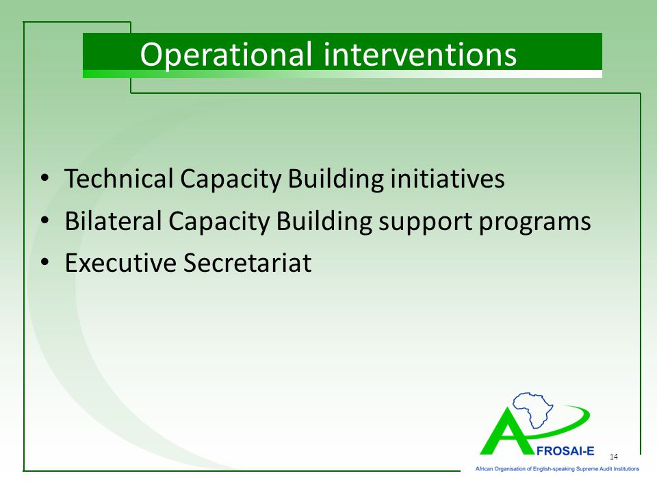 14 Operational interventions Technical Capacity Building initiatives Bilateral Capacity Building support programs Executive Secretariat