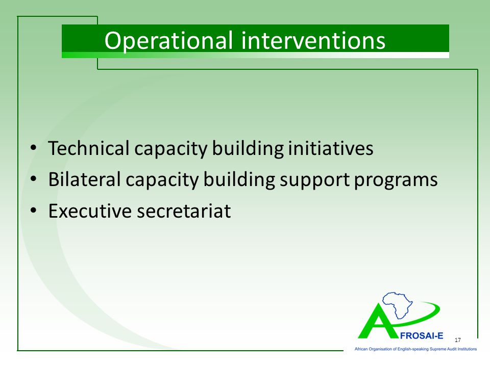 17 Operational interventions Technical capacity building initiatives Bilateral capacity building support programs Executive secretariat