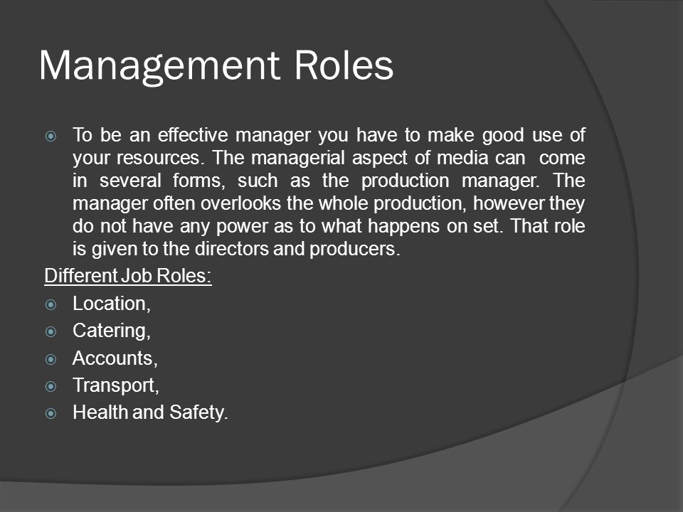 Management Roles  To be an effective manager you have to make good use of your resources.