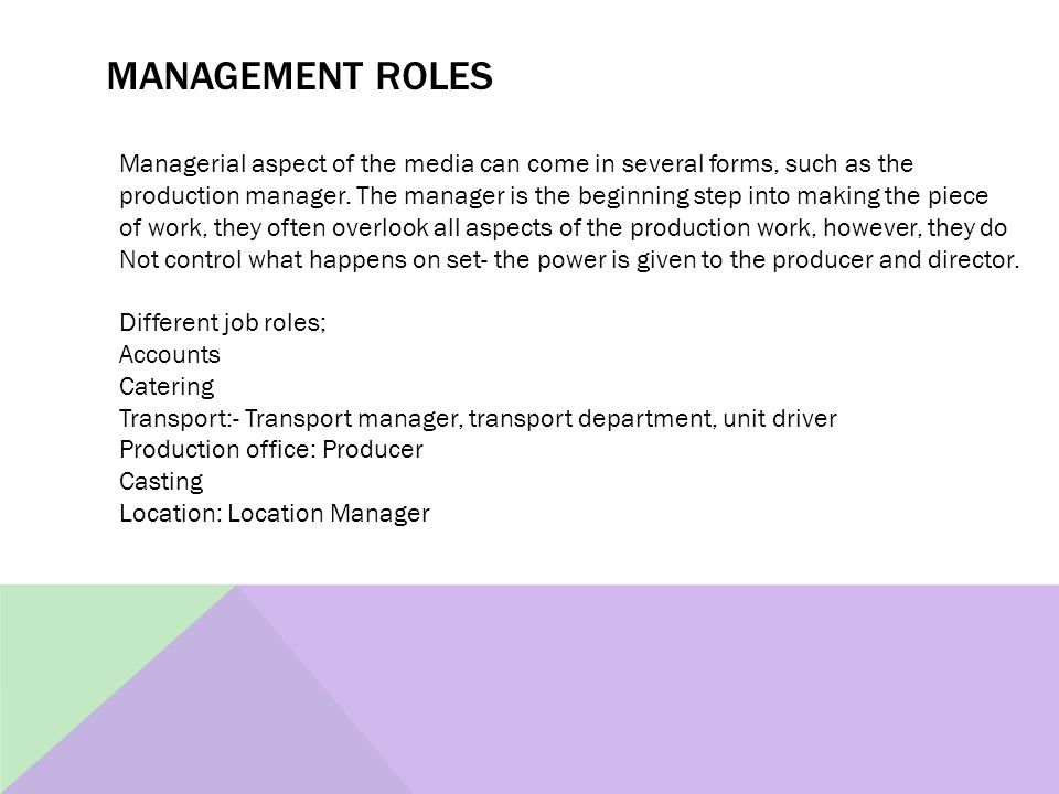 MANAGEMENT ROLES Managerial aspect of the media can come in several forms, such as the production manager.