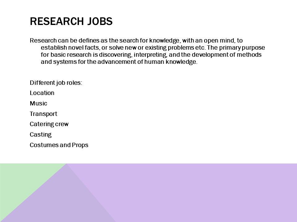 RESEARCH JOBS Research can be defines as the search for knowledge, with an open mind, to establish novel facts, or solve new or existing problems etc.