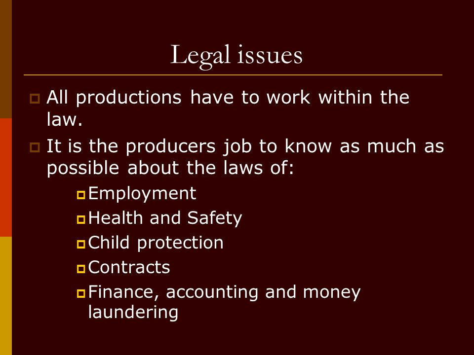 Legal issues  All productions have to work within the law.