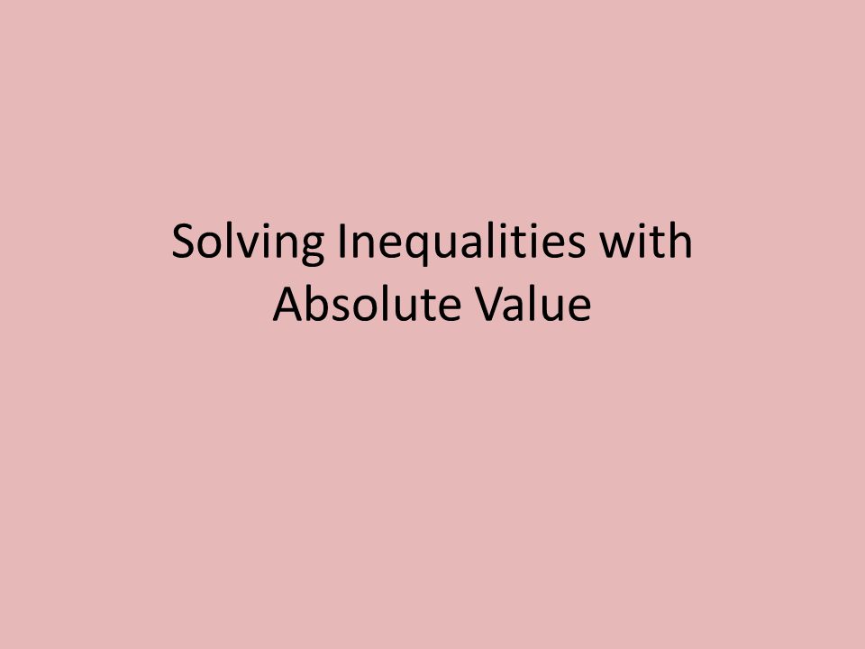 Solving Inequalities with Absolute Value