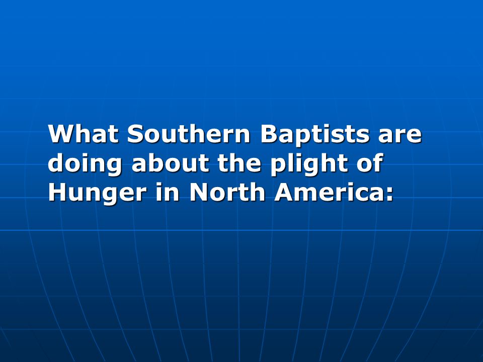 What Southern Baptists are doing about the plight of Hunger in North America: