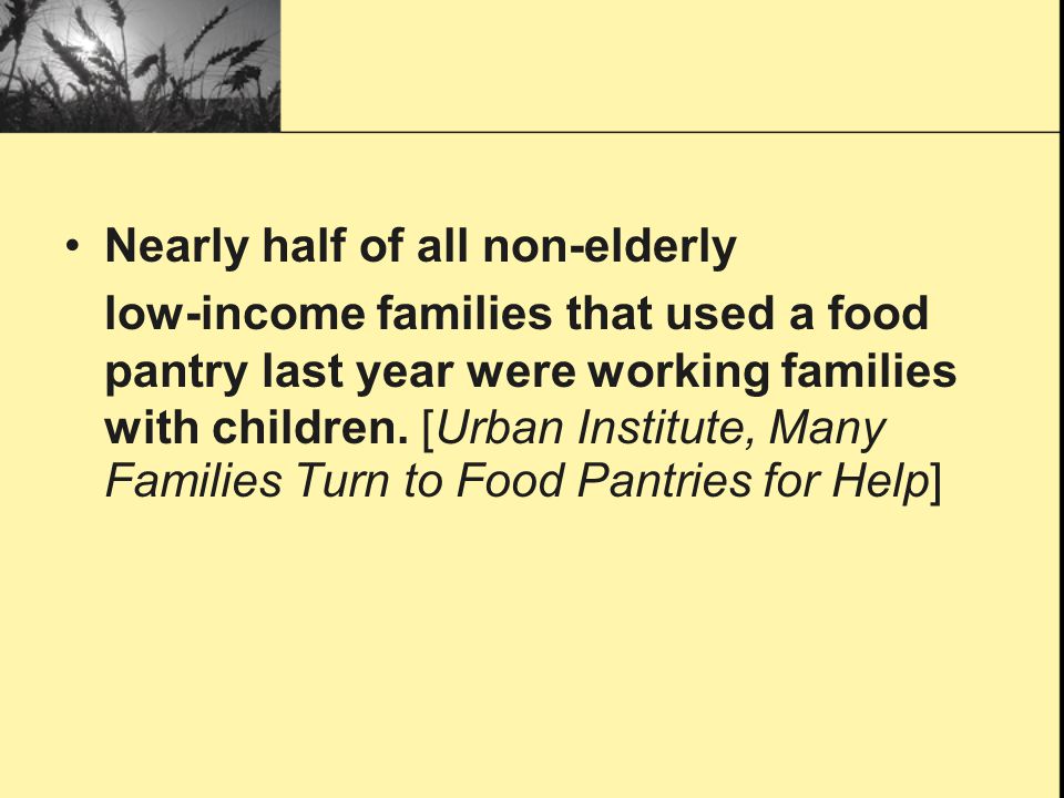 Nearly half of all non-elderly low-income families that used a food pantry last year were working families with children.