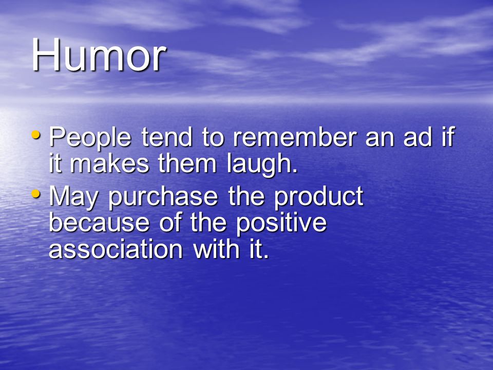 Humor People tend to remember an ad if it makes them laugh.