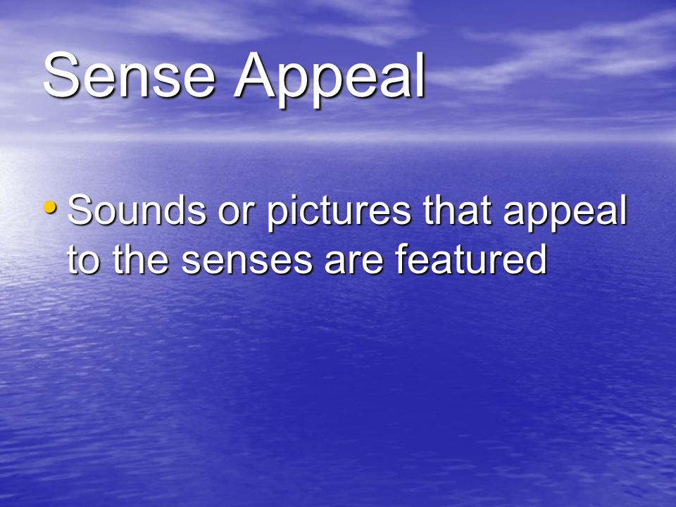 Sounds or pictures that appeal to the senses are featured Sounds or pictures that appeal to the senses are featured