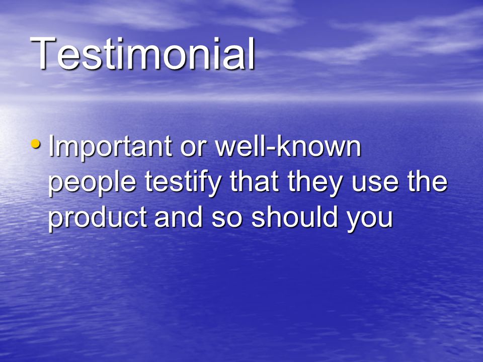 Testimonial Important or well-known people testify that they use the product and so should you Important or well-known people testify that they use the product and so should you