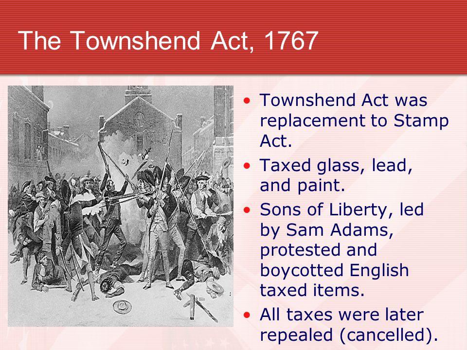 The Townshend Act, 1767 Townshend Act was replacement to Stamp Act.