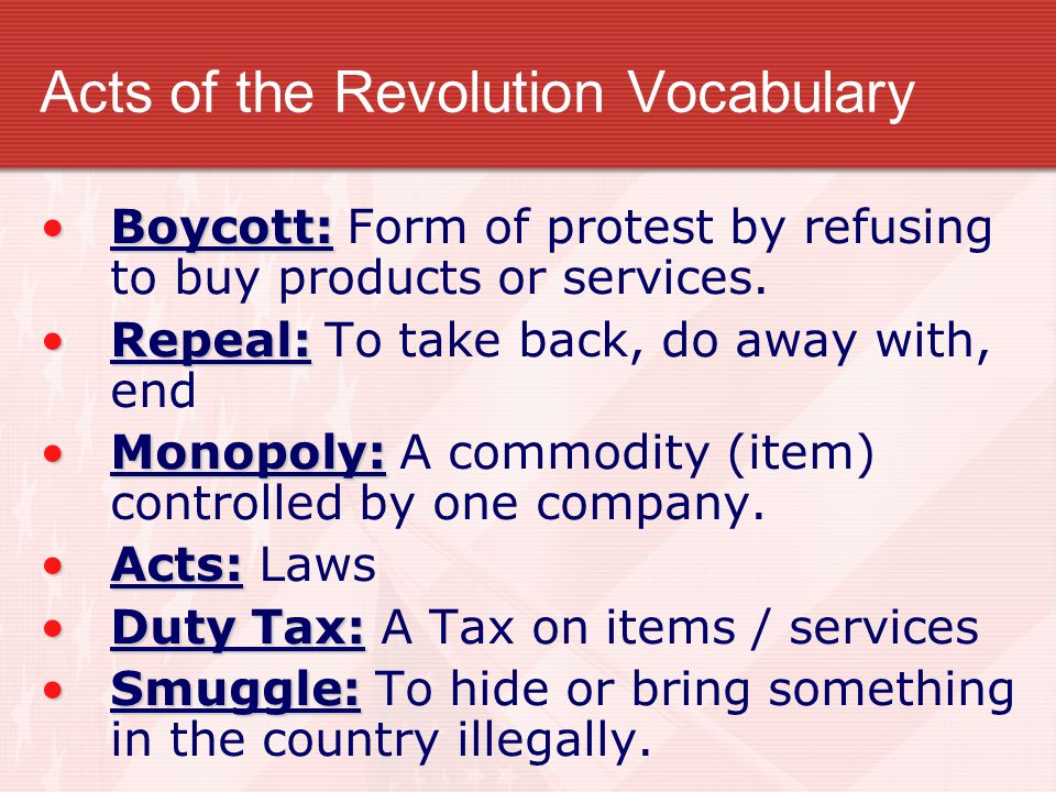 Acts of the Revolution Vocabulary Boycott:Boycott: Form of protest by refusing to buy products or services.