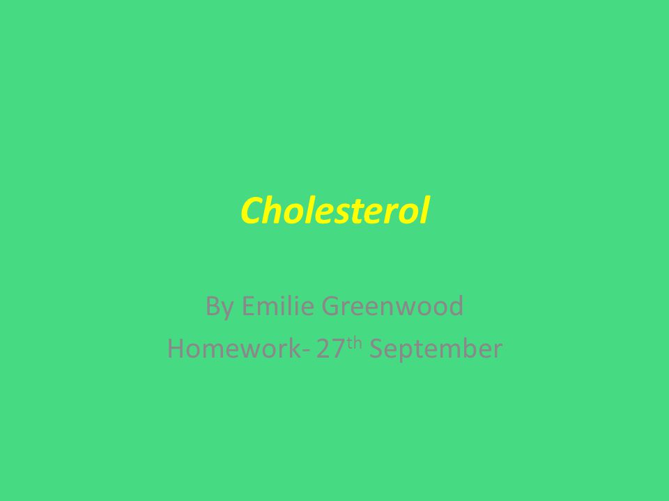 Cholesterol By Emilie Greenwood Homework- 27 th September