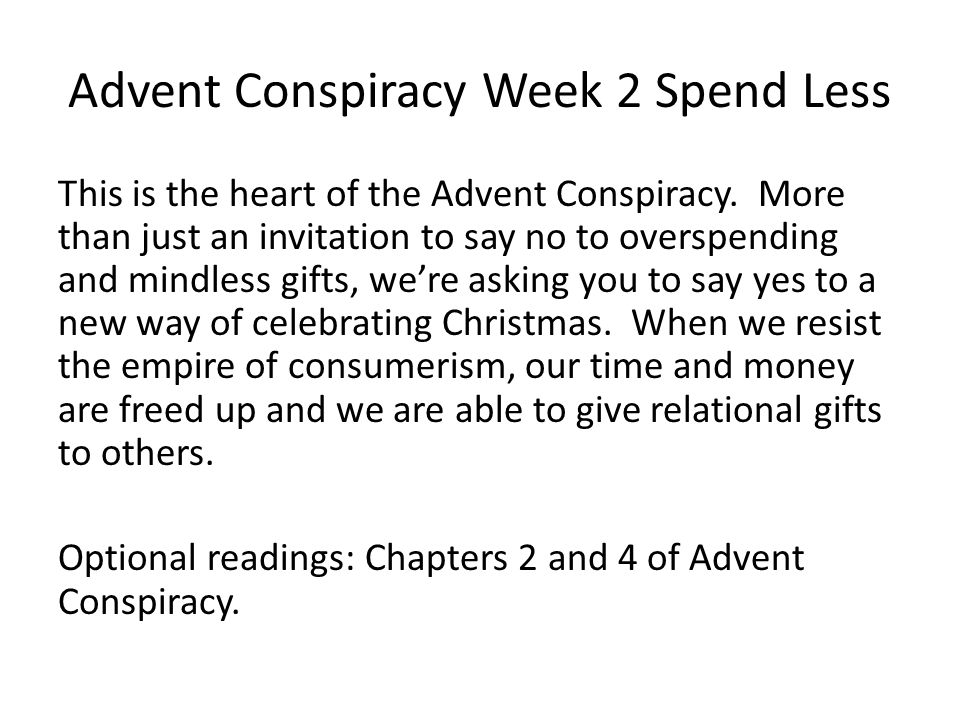 Advent Conspiracy Week 2 Spend Less This is the heart of the Advent Conspiracy.