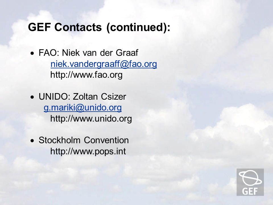  FAO: Niek van der Graaf    UNIDO: Zoltan Csizer    Stockholm Convention   GEF Contacts (continued):