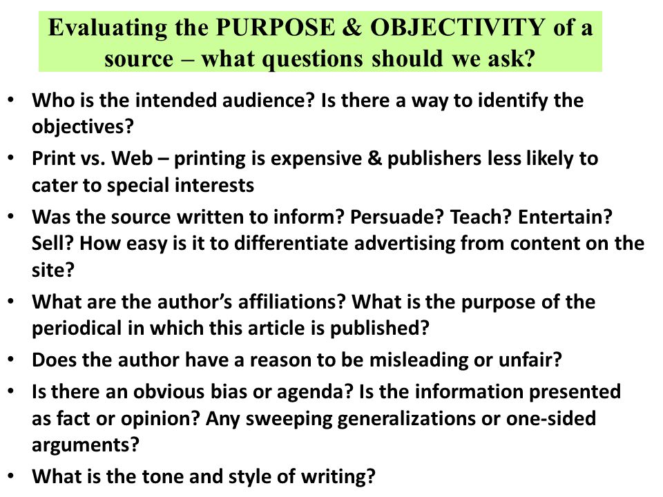 Evaluating the PURPOSE & OBJECTIVITY of a source – what questions should we ask.