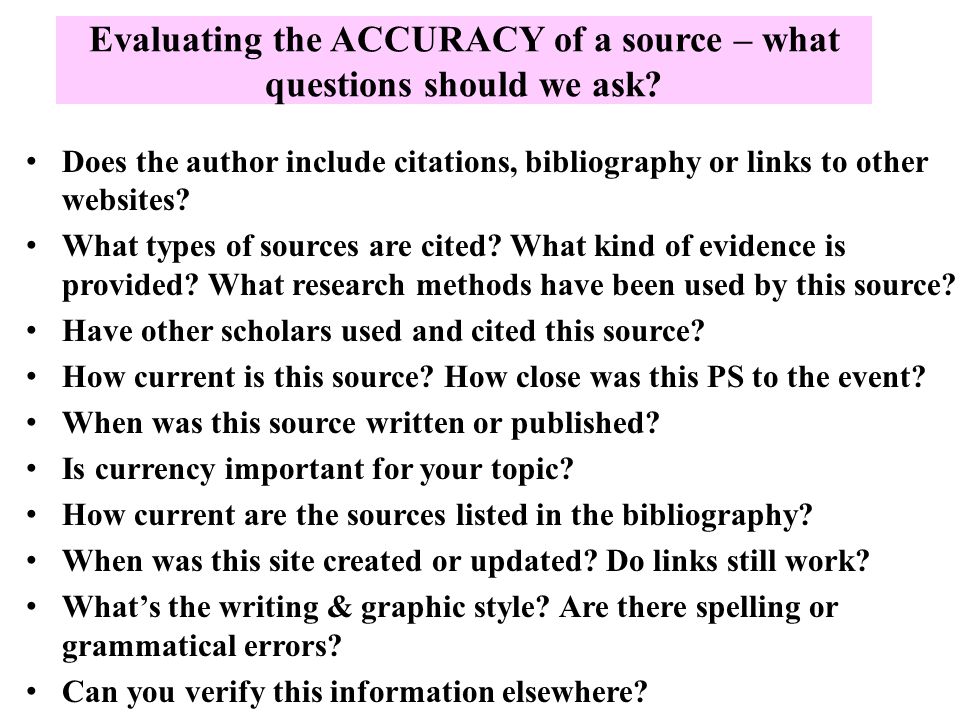 Evaluating the ACCURACY of a source – what questions should we ask.