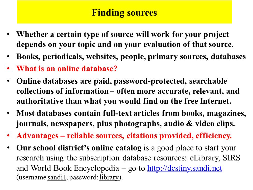 Finding sources Whether a certain type of source will work for your project depends on your topic and on your evaluation of that source.